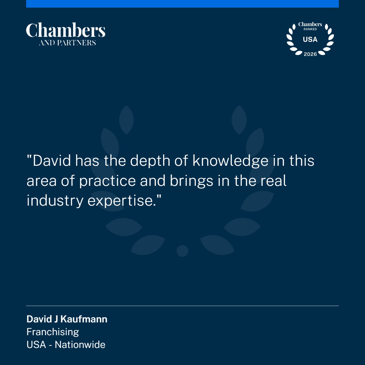 Chambers USA 2026 client quote about David J. Kaufmann: "David has the depth of knowledge in this area of practice and brings in the real industry expertise." – Franchising, USA Nationwide